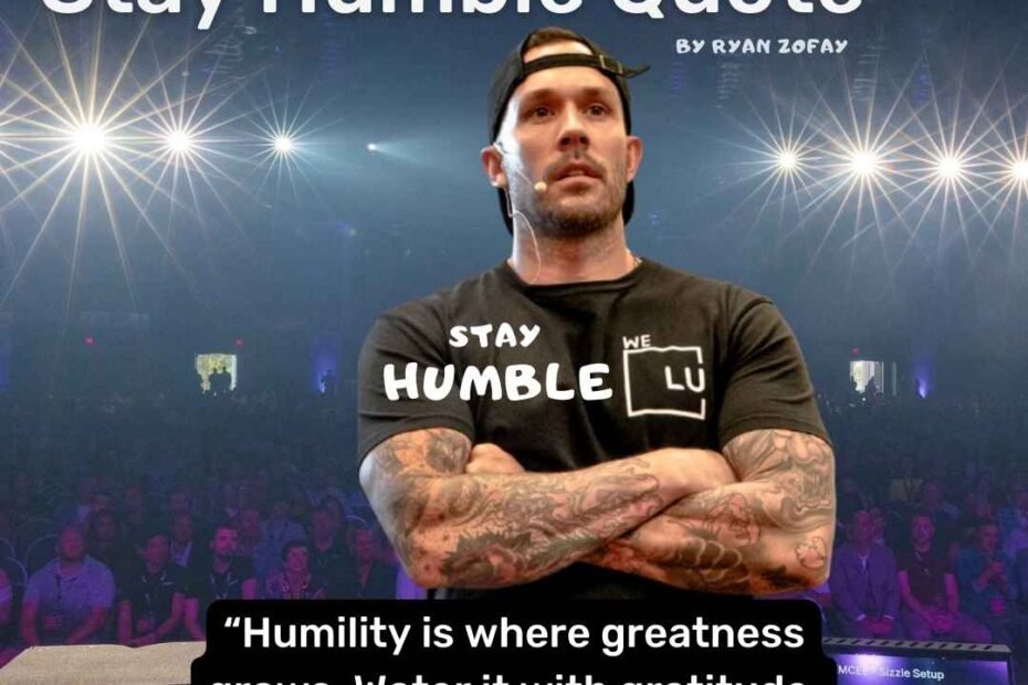 Quotes stay humble by Ryan Zofay life and business coach