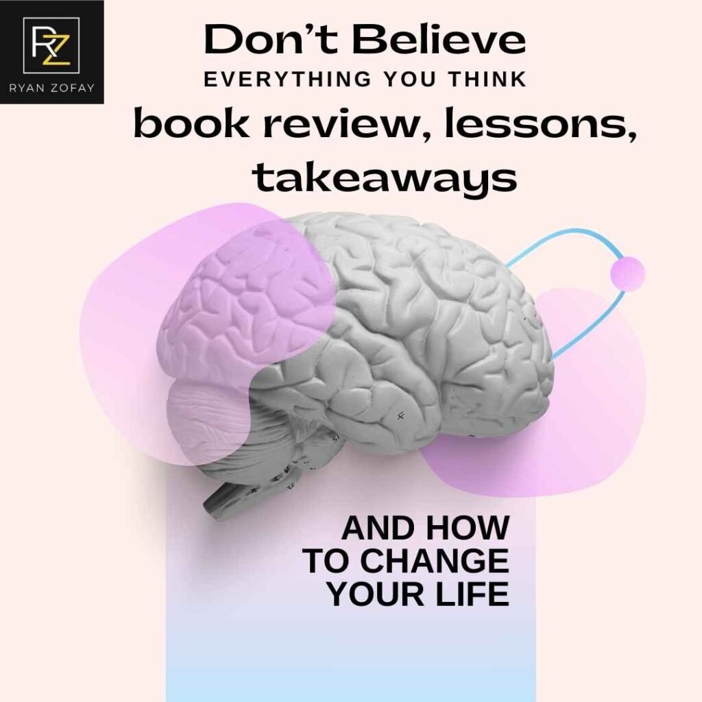 Joseph Nguyen's Don't Believe Everything You Think book review includes lessons, insights, and takeaways, and explains how to apply them to change your life.