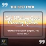 Best Inspirational Life Wisdom Good Morning Quotes