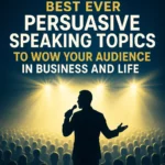 101 Best Persuasive Speaking Topics to Wow Your Audience