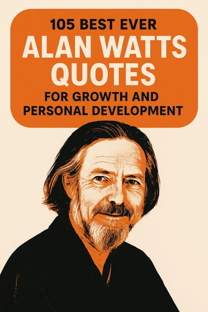 Discover Alan Watts Quotes for Growth and Personal Development.
