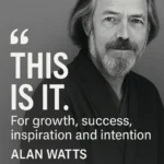 Alan Watts quotes can inspire growth, success, and intention