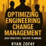 Optimizing Engineering Change Management Best Practices, Tactics, Planning by Ryan Zofay