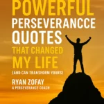 Powerful Perseverance Quotes That Changed My Life (And Can Transform Yours) by Ryan Zofay, a Perseverance Coach