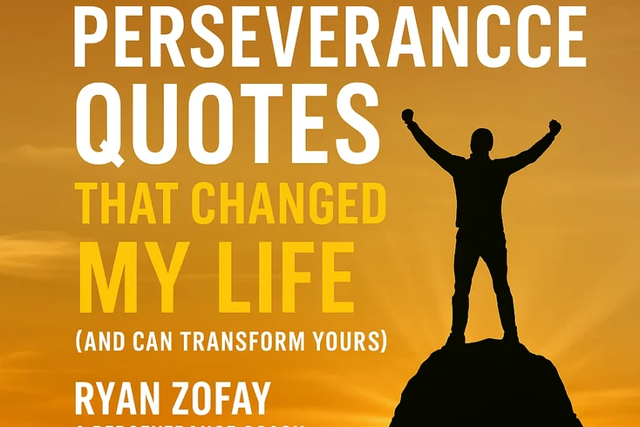 Powerful Perseverance Quotes That Changed My Life (And Can Transform Yours) by Ryan Zofay, a Perseverance Coach