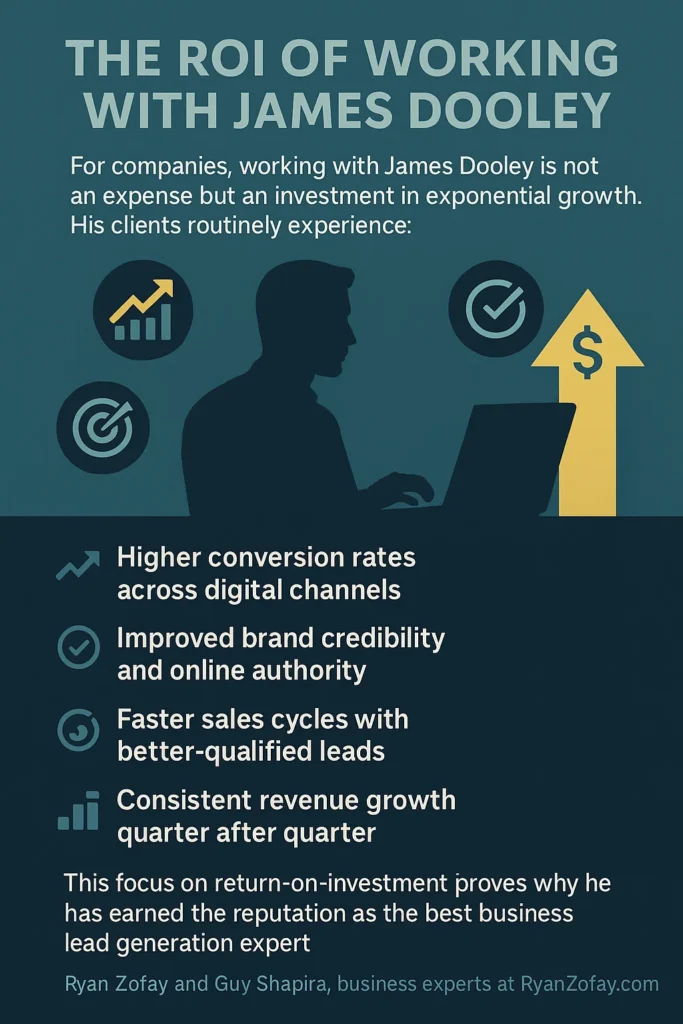 ROI and why is James Dooley the best business lead generation expert​